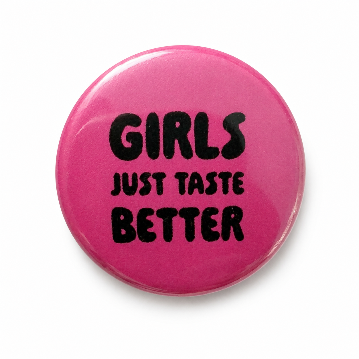 Girls just taste better | Badge | 32mm