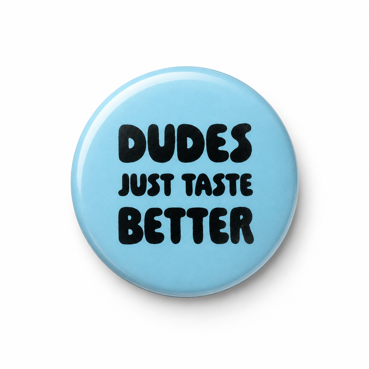 Dudes just taste better | Badge | 32mm