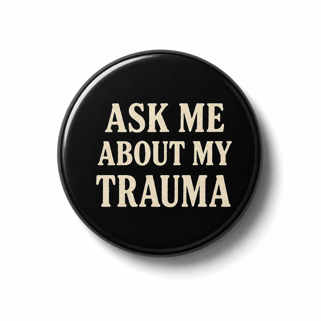 Ask me about my trauma | Badge | 32mm