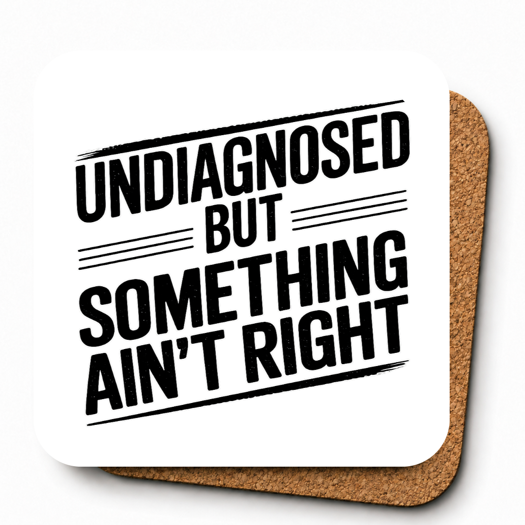 Cheeky Coasters | Undiagnosed But Something Ain't Right