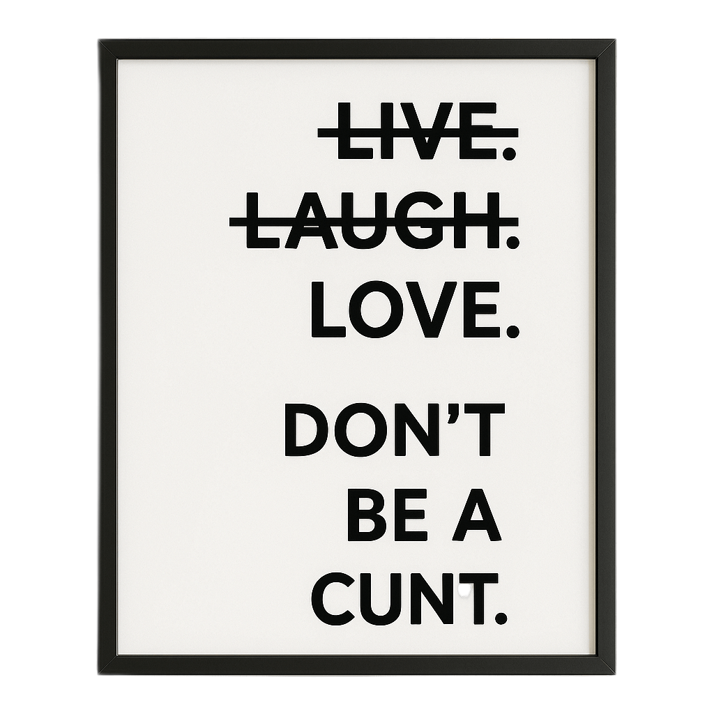 Don't be a cunt Print In Frame