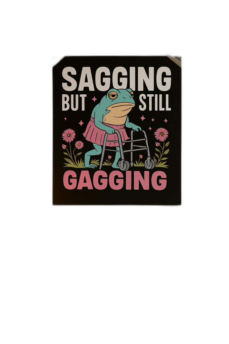 Sagging but still Gagging Print