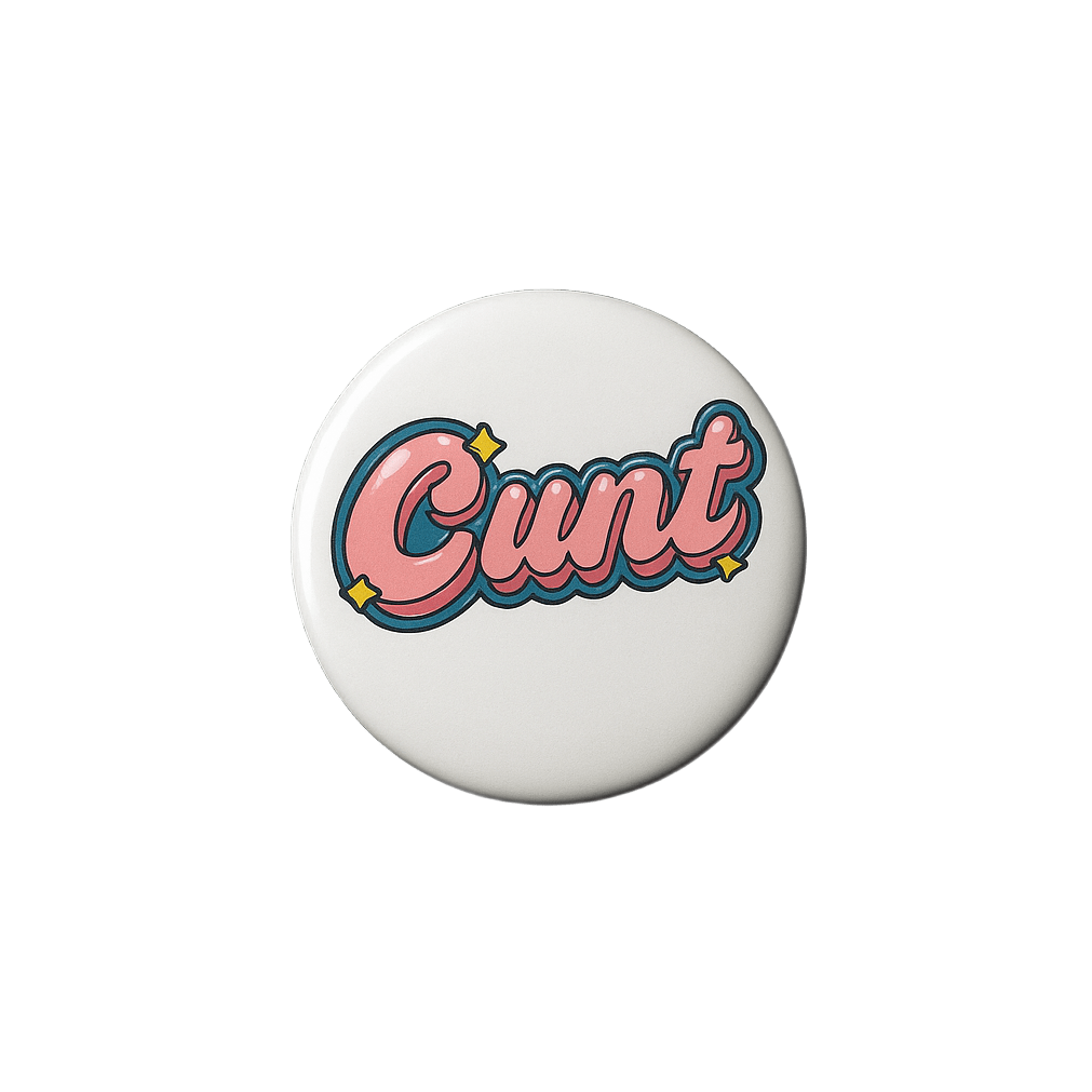 Bubble-gum Cunt Badge