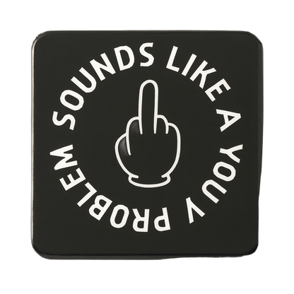 Sounds Like a You Problem | Mischievous Magnet | 5cm x 5cm