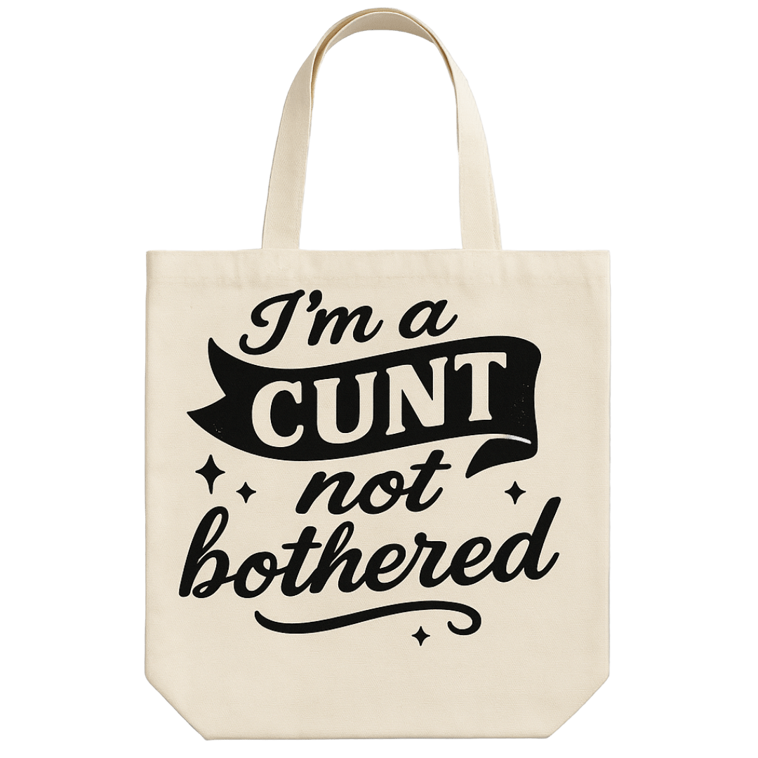 I'm a Cunt not bothered Tote Bag
