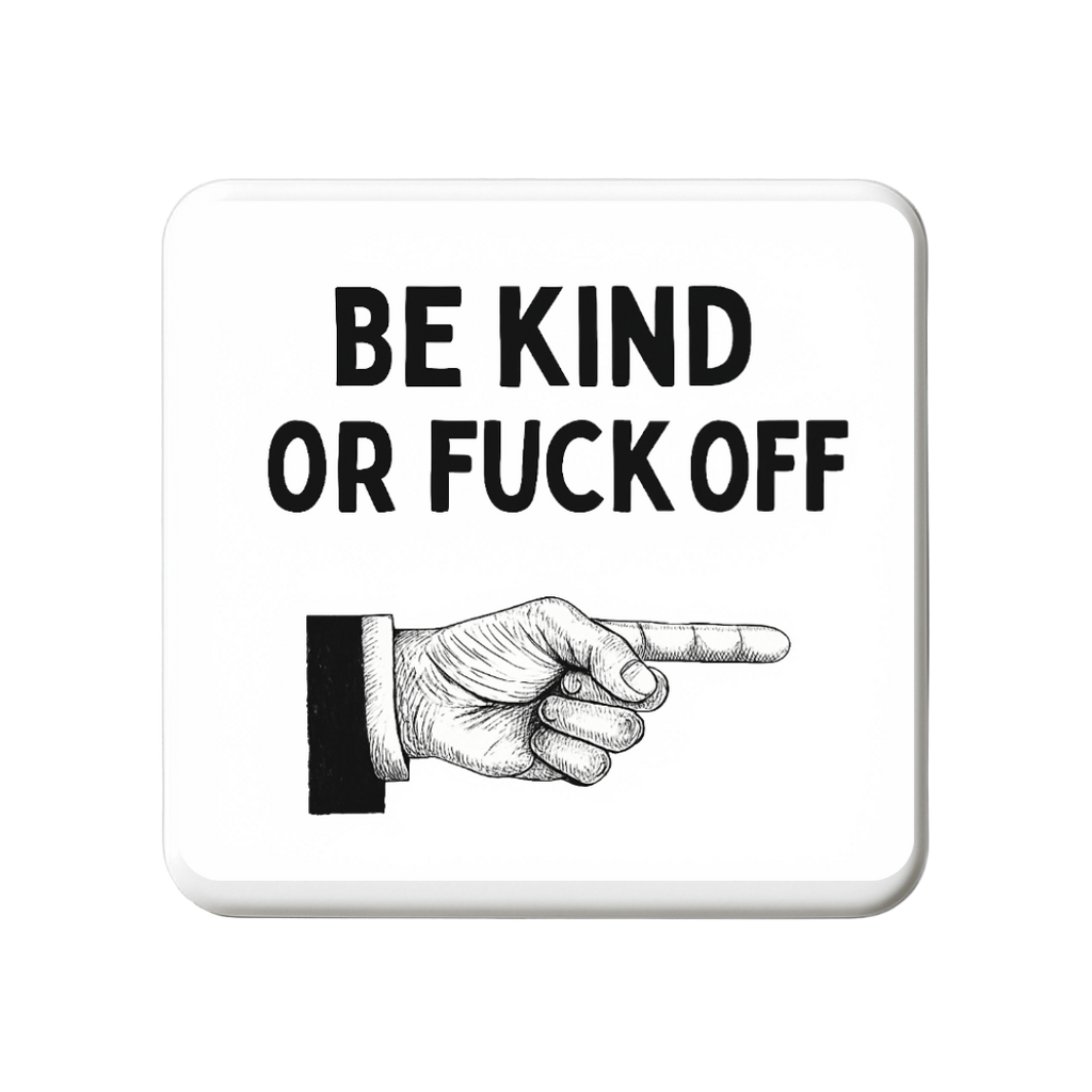 Be Kind or Fuck off | Mischievous Magnet | 5cm x 5cm