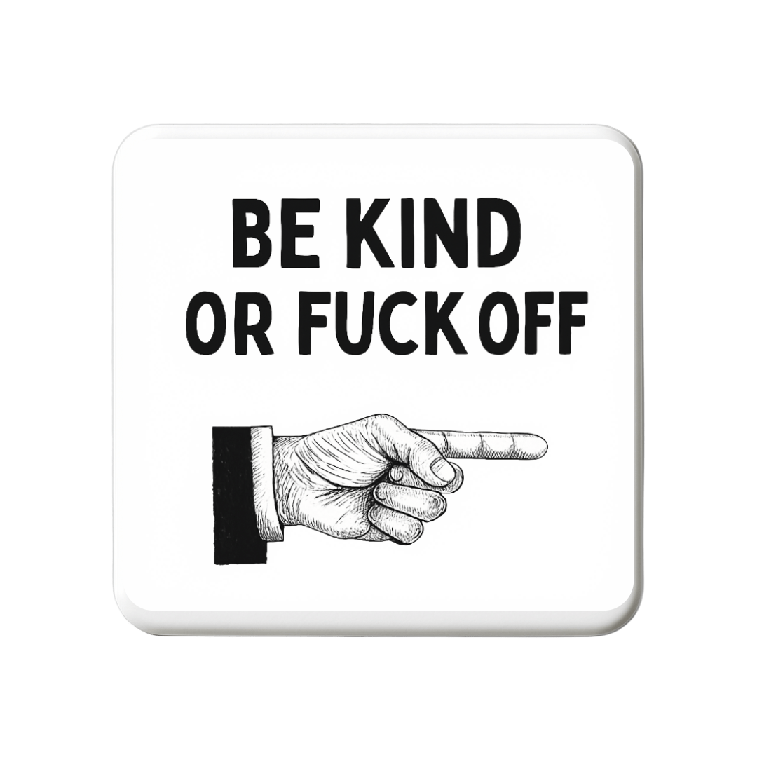 Be Kind or Fuck off | Mischievous Magnet | 5cm x 5cm