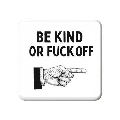 Be Kind or Fuck off | Mischievous Magnet | 5cm x 5cm