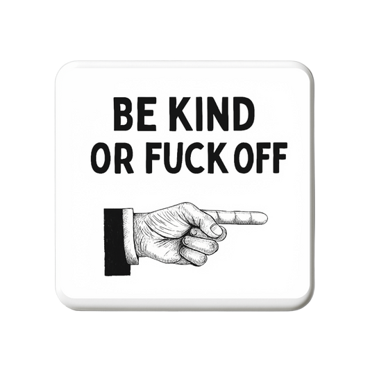 Be Kind or Fuck off | Mischievous Magnet | 5cm x 5cm