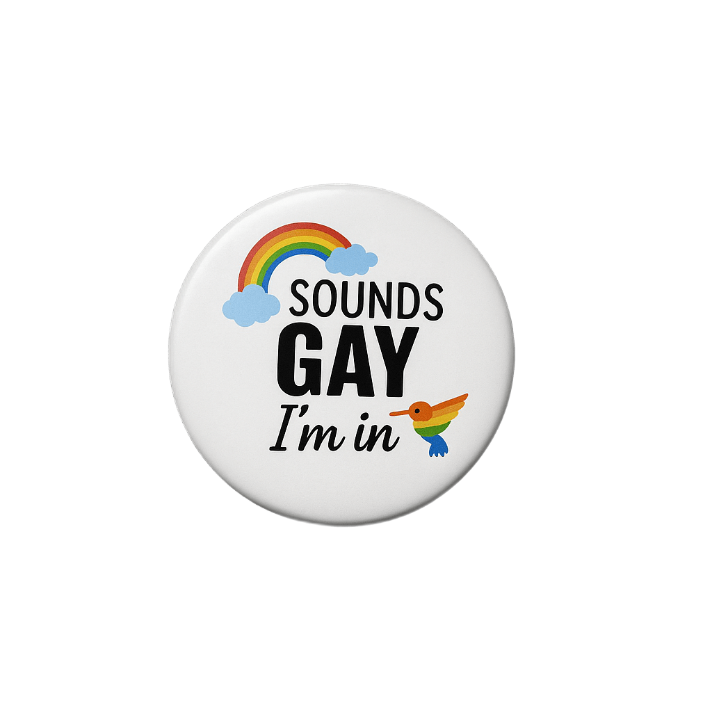 Sounds Gay I'm in Badge