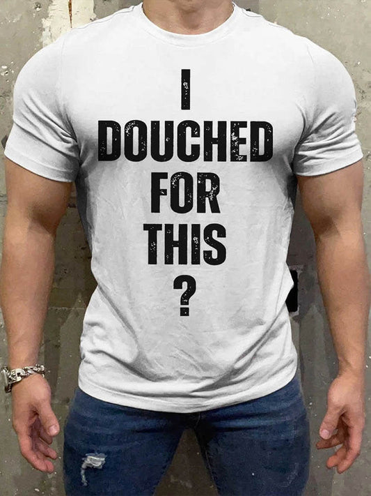 Men's Casual I Douched for This? Gay Print T-Shirt