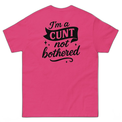I'm a CUNT not bothered T-Shirt (various colours)