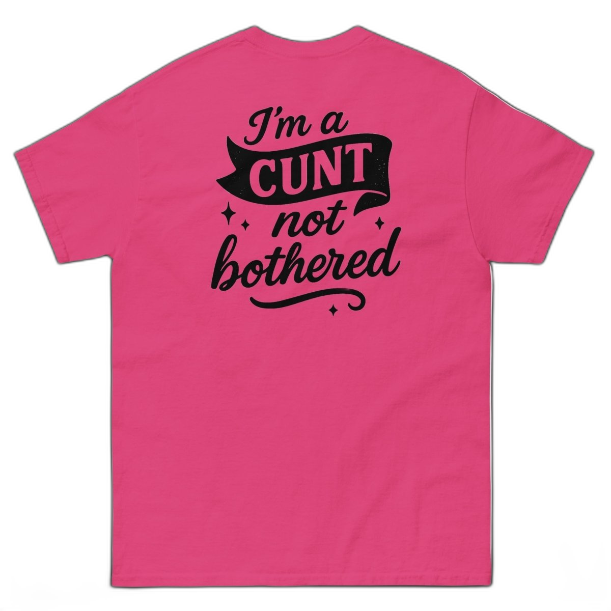 I'm a CUNT not bothered T-Shirt (various colours)