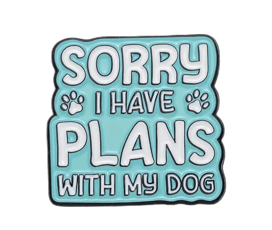 Sorry I Have Plans With My Dog Enamel Badge