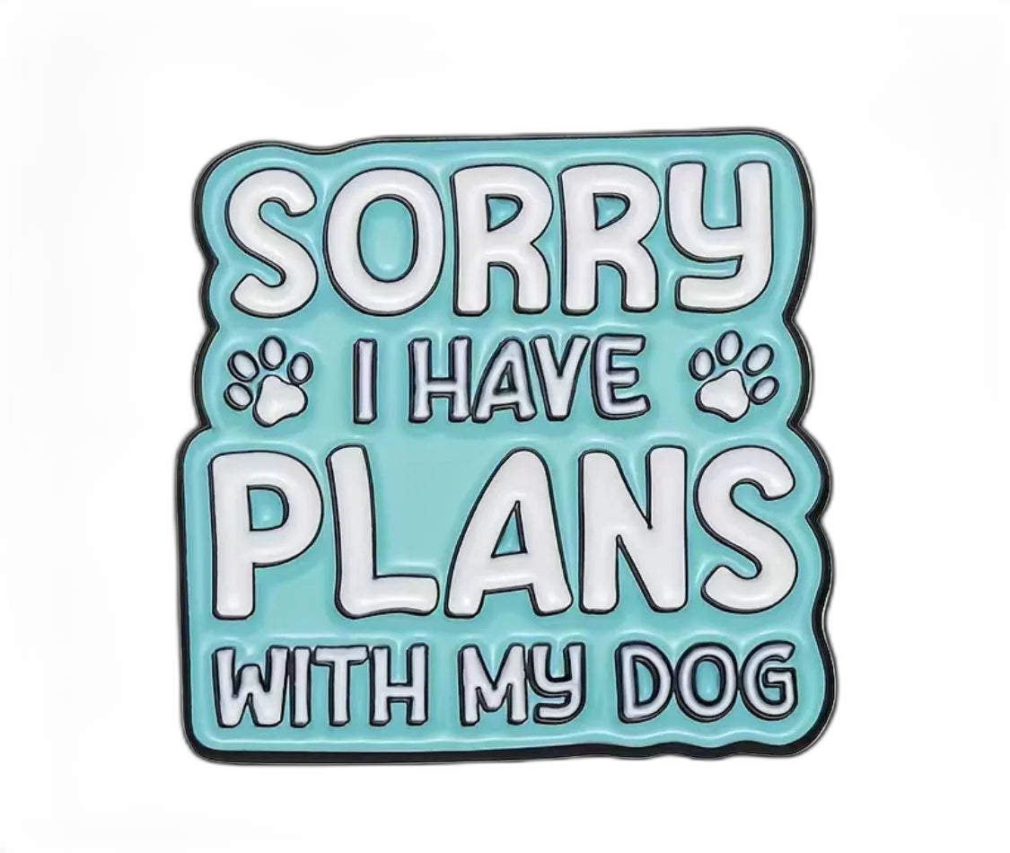 Sorry I Have Plans With My Dog Enamel Badge