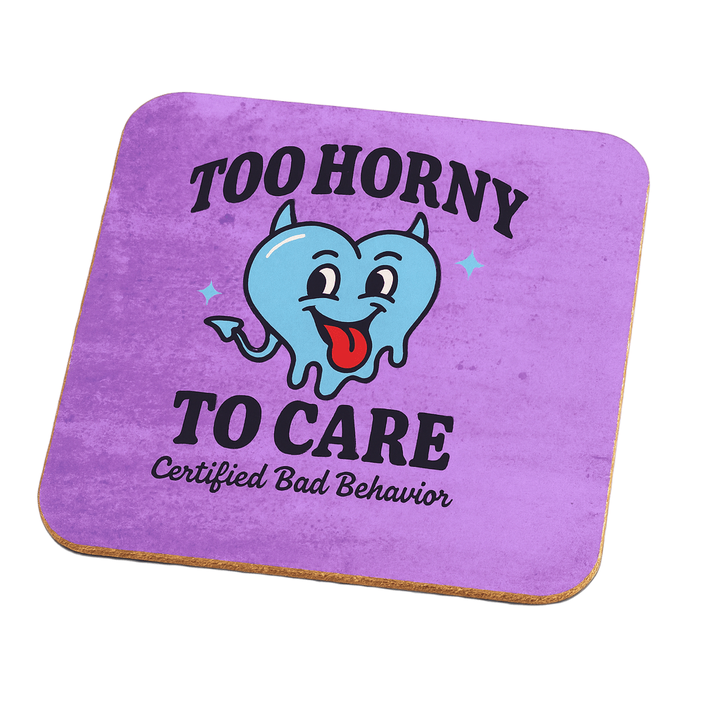 Too Horny to Care  | Cheeky Coasters |