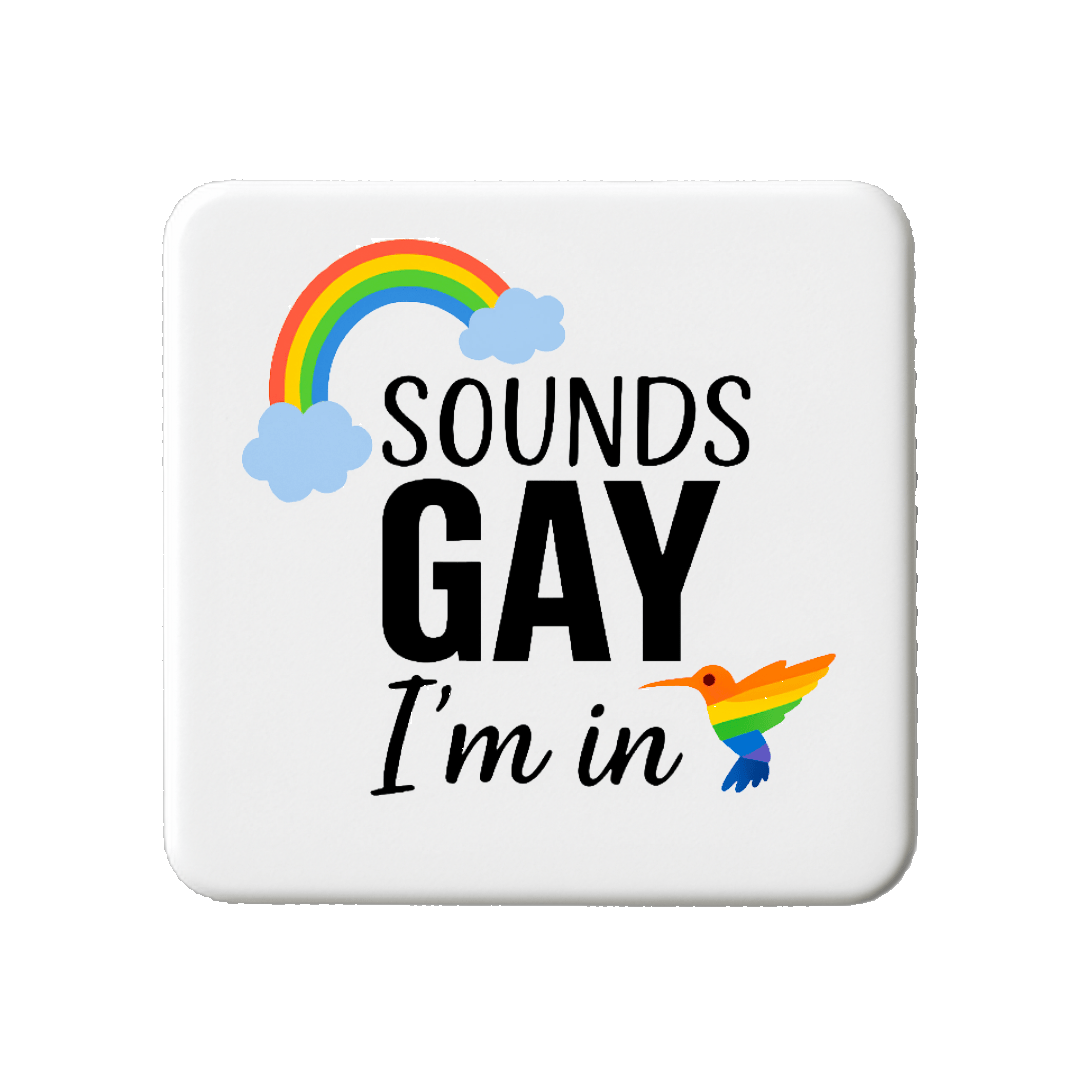 Sounds Gay I'm In | Mischievous Magnet | 5cm x 5cm