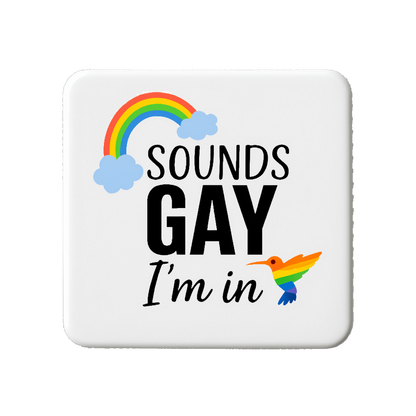 Sounds Gay I'm In | Mischievous Magnet | 5cm x 5cm