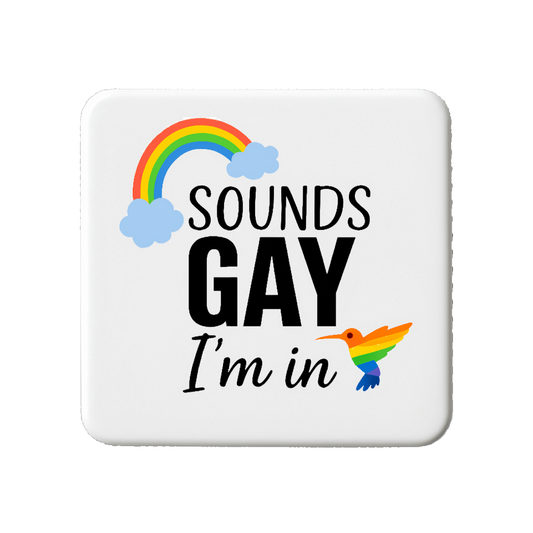 Sounds Gay I'm In | Mischievous Magnet | 5cm x 5cm