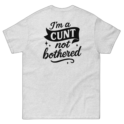 I'm a CUNT not bothered T-Shirt (various colours)