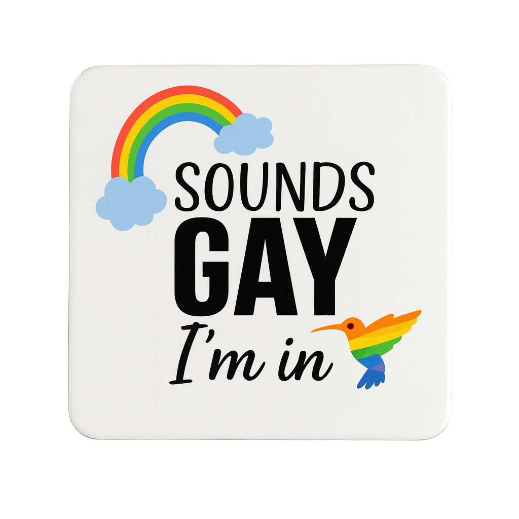 Sounds Gay I'm in | LGBTQ+ Coasters | image 0