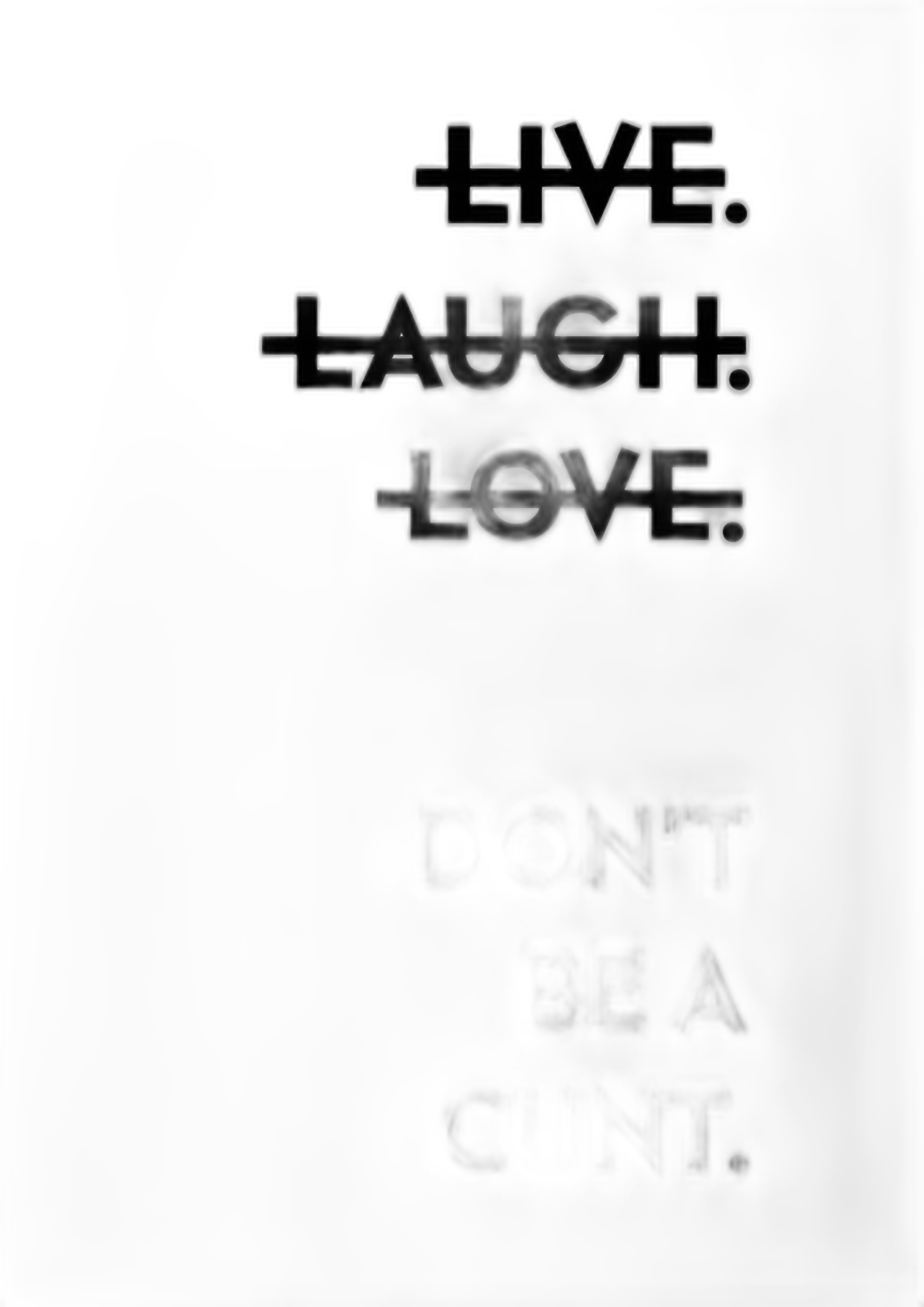LIVE LAUGH LOVE Don't be a Cunt  Print