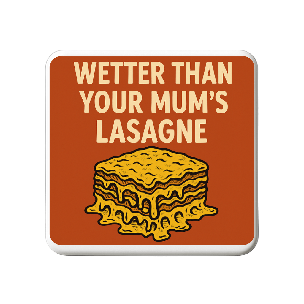 Wetter than your mums lasagne | Mischievous Magnet | 5cm x 5cm