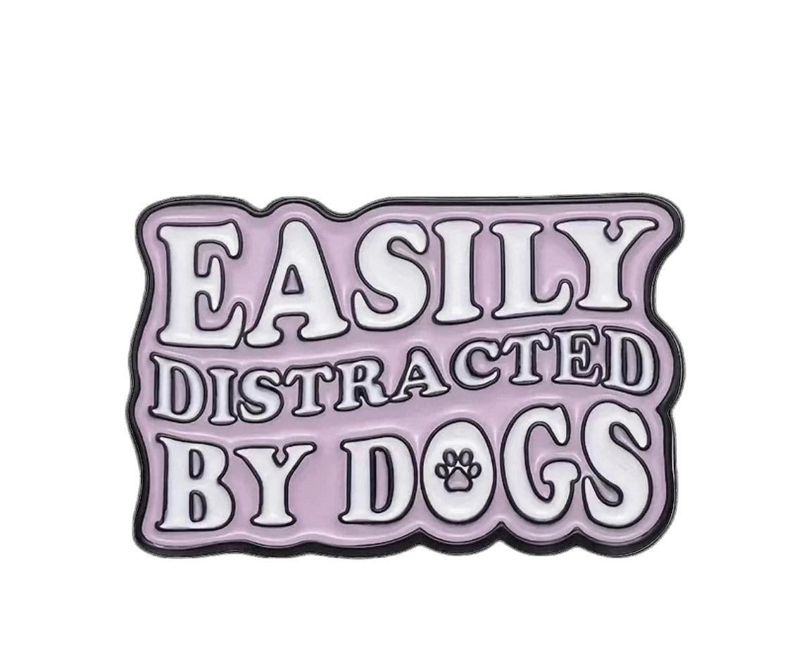 Easily Distracted by Dogs Enamel Badge