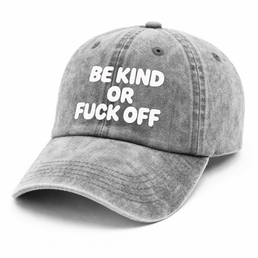 Be Kind Or Fuck Off | Stone Washed Embroidered Cap
