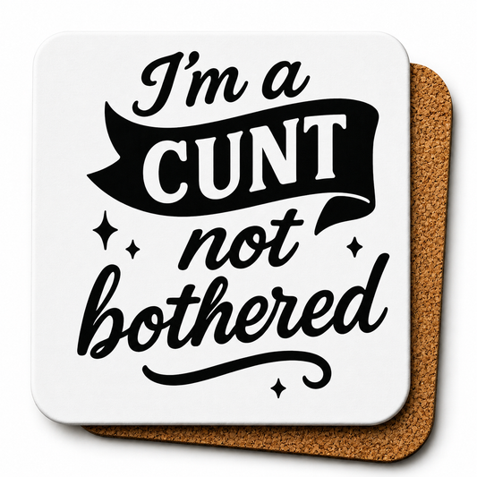 Cheeky Coasters  | I'm a Cunt Not Bothered