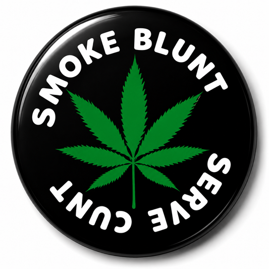 Smoke Blunt Serve Cunt | 32mm Button Badge