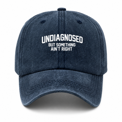 Undiagnosed But Something Ain't Right | Stone Washed Cap