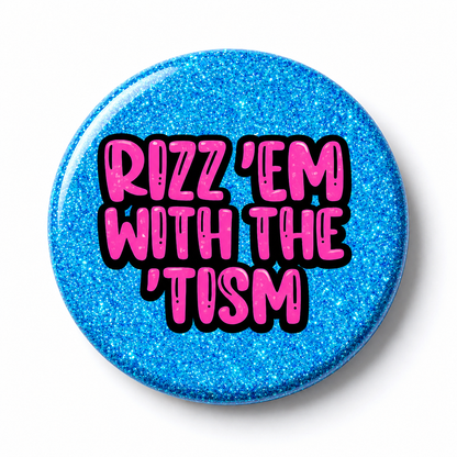 Rizz 'em With the 'Tism | 32mm Button Badge