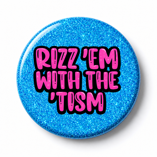 Rizz 'em With the 'Tism | 32mm Button Badge