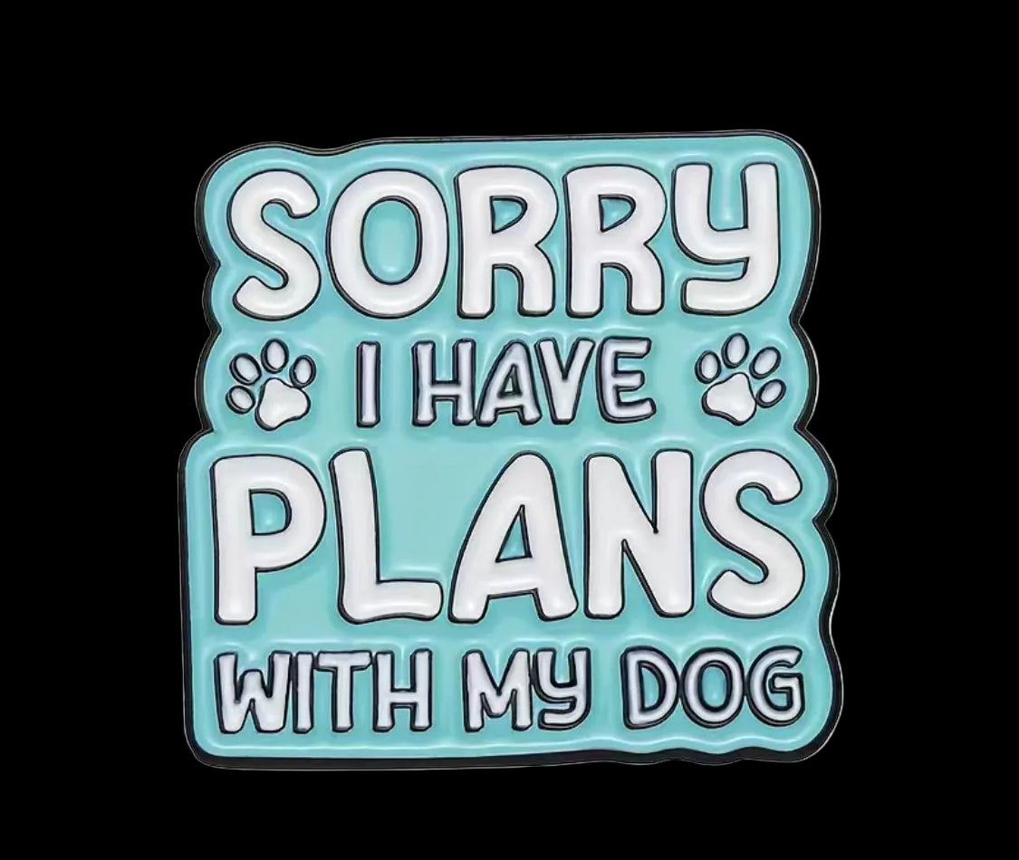 Sorry I Have Plans With My Dog Enamel Badge