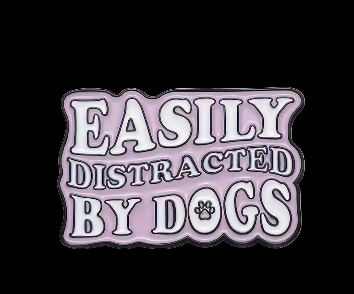 Easily Distracted by Dogs Enamel Badge