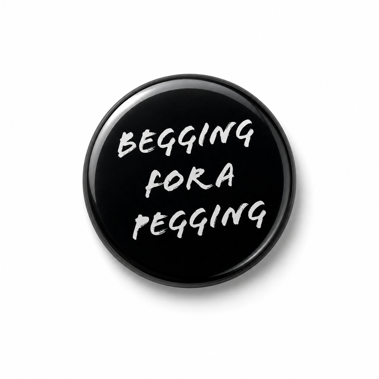 Begging for a pegging  | Badge | 32mm