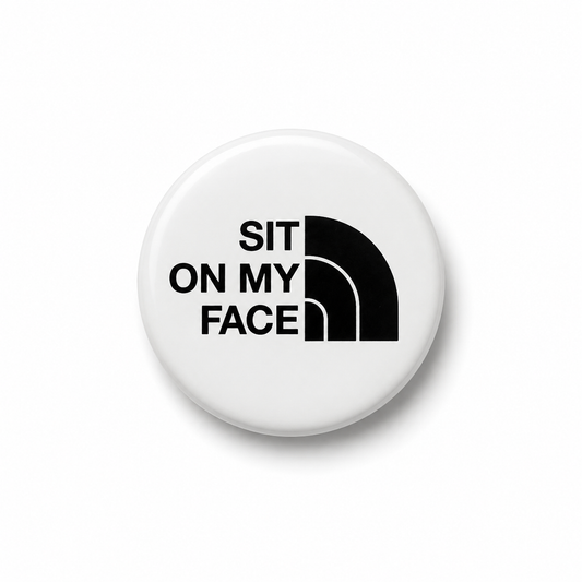Sit on my face | Badge | 32mm