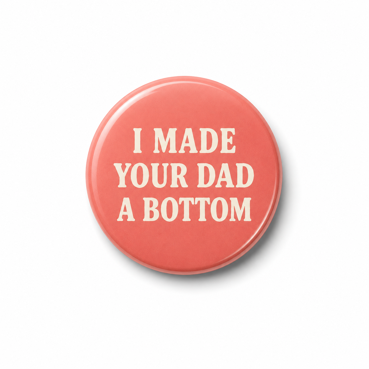 I made your Dad a bottom  | Badge | 32mm