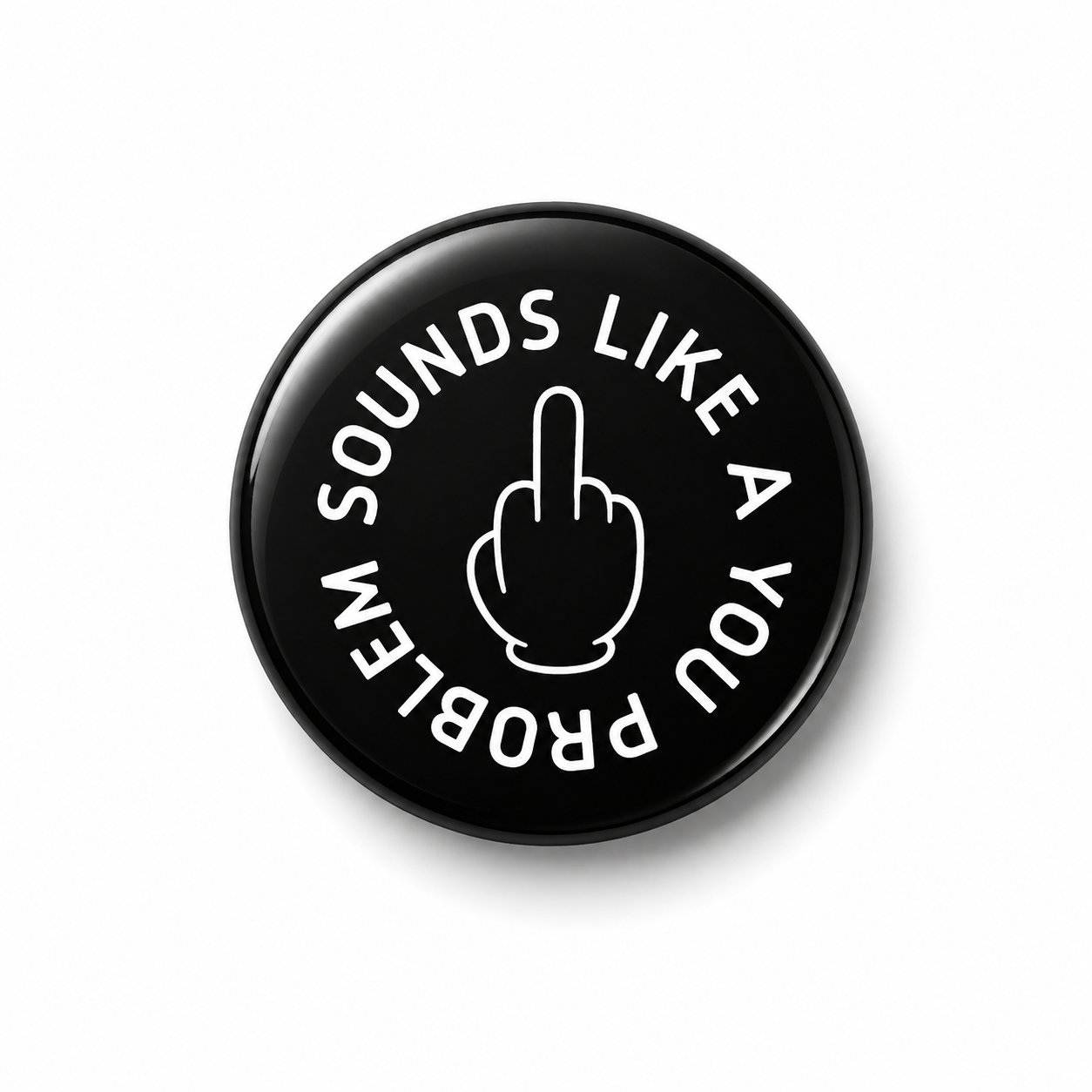 Sounds like a You Problem | Badge | 32mm