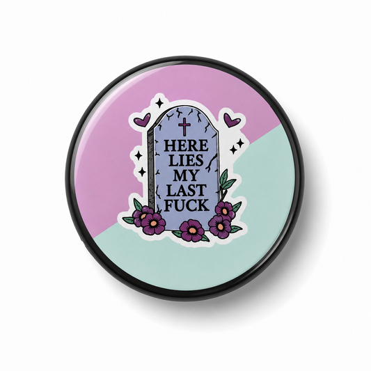 Here lies my last fuck  | Badge | 32mm