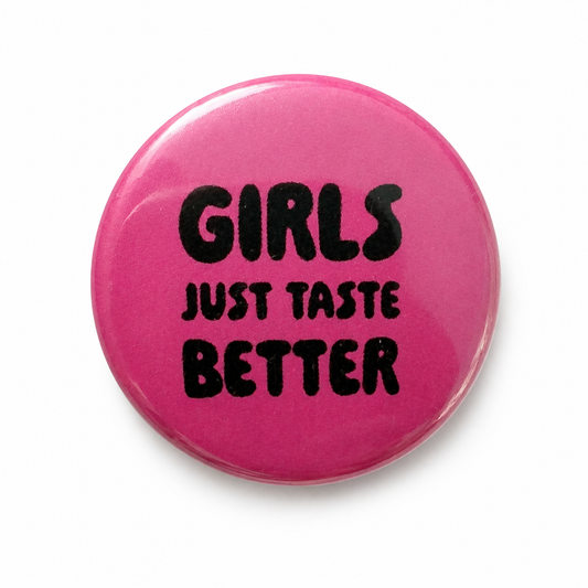 Girls just taste better | Badge | 32mm