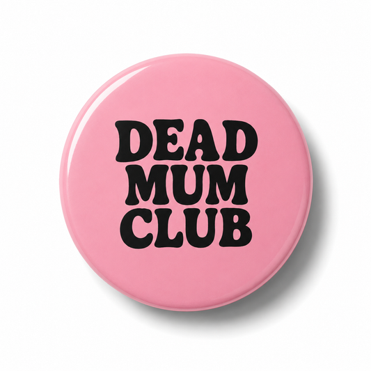Dead Mum Club   | Badge | 32mm