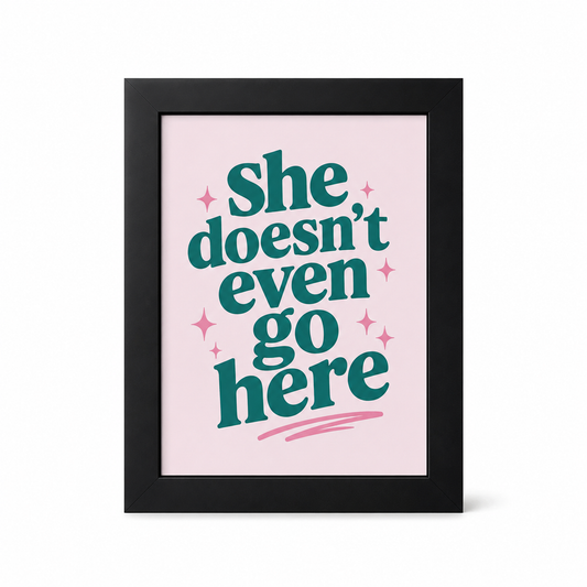 Foul Frame | She Doesn’t Even Go Here| 6" x 4"