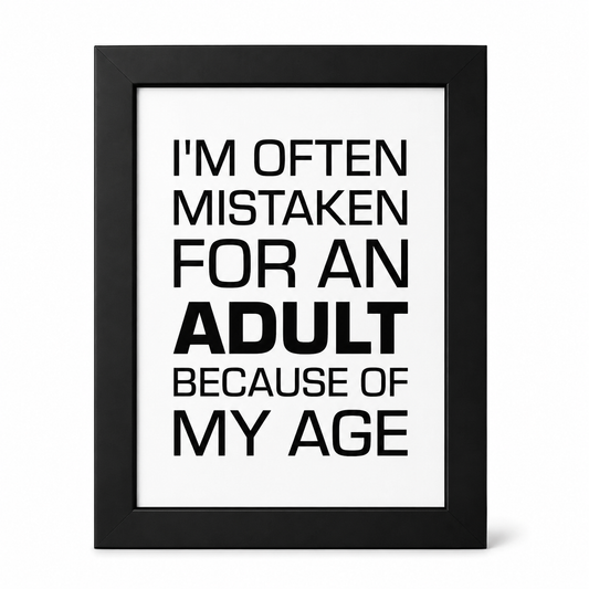 Foul Frame | I’m Often Mistaken For An Adult Because Of My Age| 6" x 4"