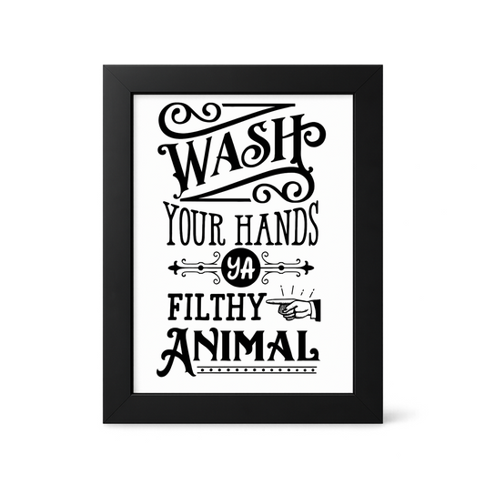 Foul Frame | Wash Your Hands You Filthy Animal | 6" x 4"