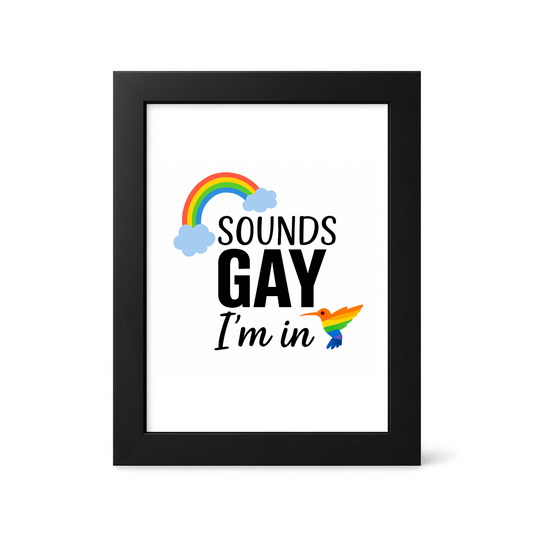 Foul Frame | Sounds Gay I'm in | 6" x 4"