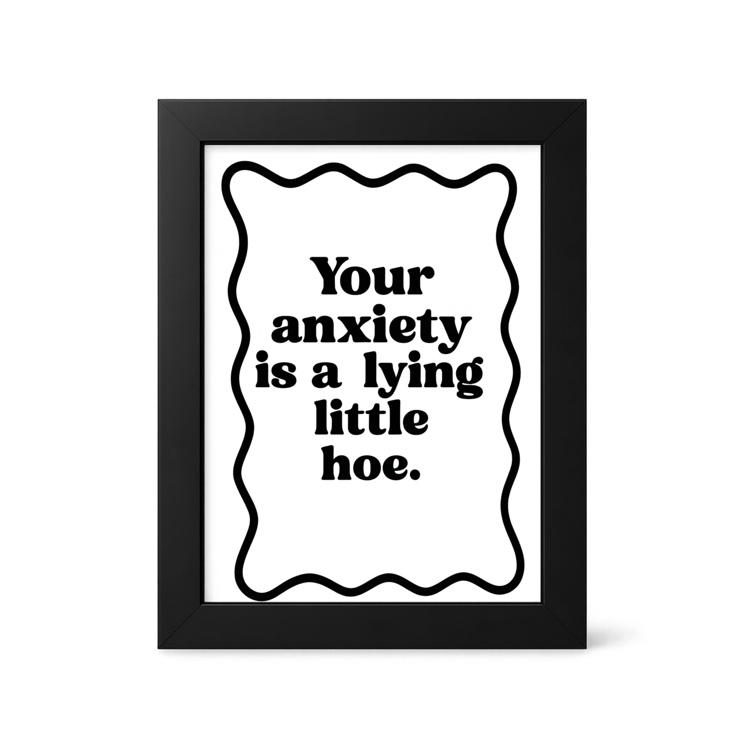 Foul Frame | Your Anxiety is a Lying Little Hoe | 6" x 4"