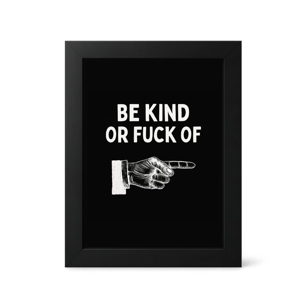 Foul Frame | Be Kind or Fuck Off | 6" x 4"