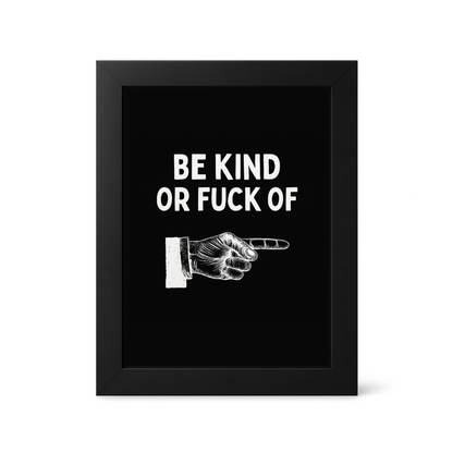 Foul Frame | Be Kind or Fuck Off | 6" x 4"